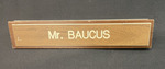 862(XV_i):053 - Mr. Baucus Nameplate