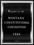 Records of the Montana Constitutional Convention, 1884 by Montana. Constitutional Convention (1884)